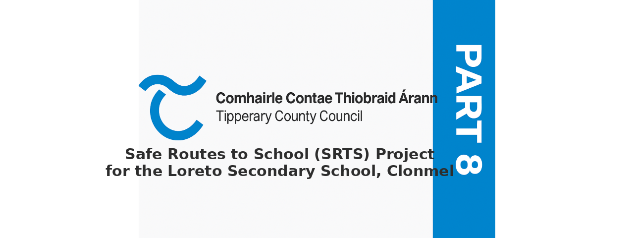 Part 8 - Safe Routes to School (SRTS) Project for the Loreto Secondary School, Clonmel, Tipperary
